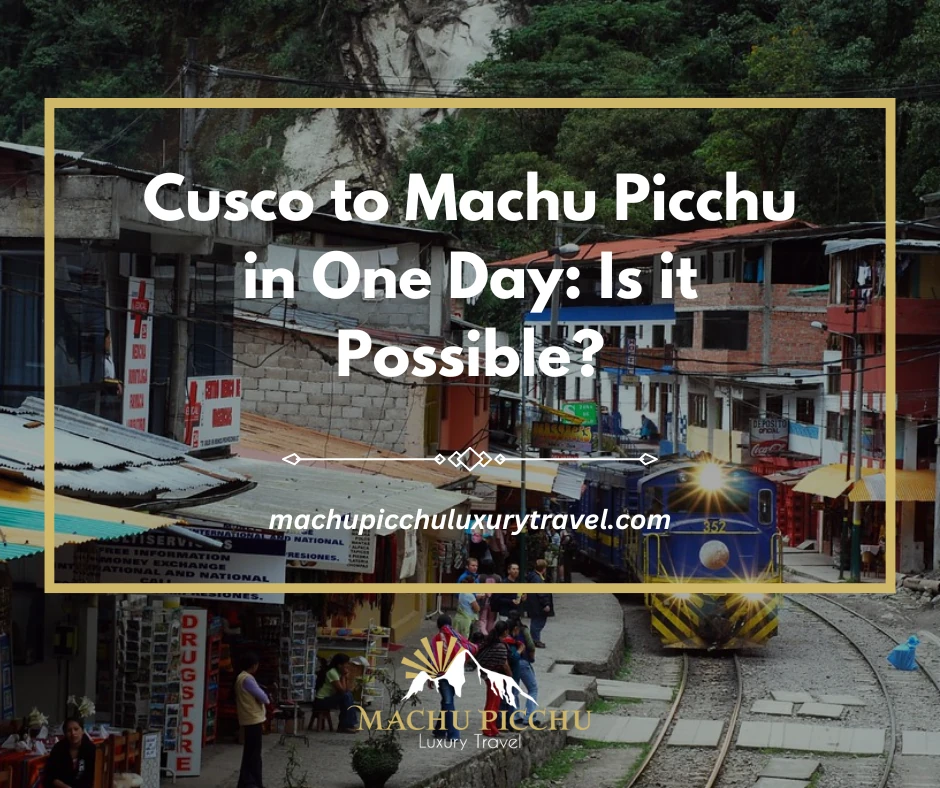 Cusco to Machu Picchu in one day
