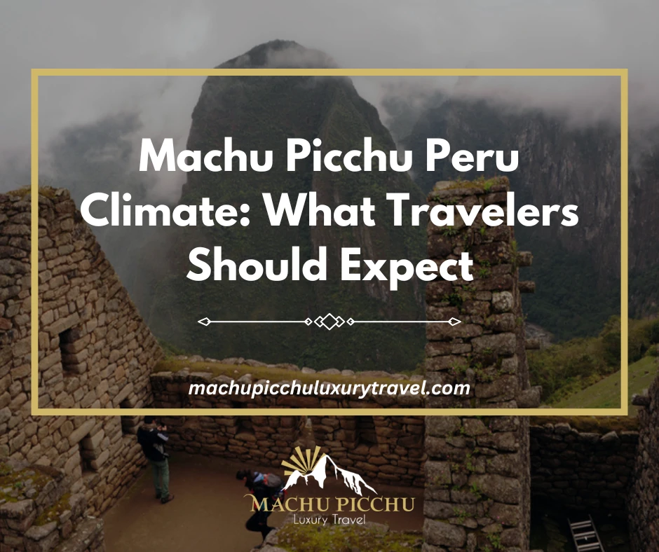 Machu Picchu Peru Climate